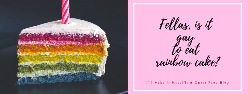 On the left side of the image is a slice of cake with five layers: red, orange, yellow, green, and blue, with white frosted and a pink and white striped candle. On the right is black script text on a pink background: "Fellas, is it gay to eat rainbow cake?"