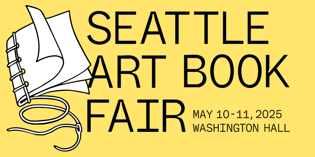 Seattle Art Book Fair banner. May 10-11, 2025. Washington Hall. Image has an illustration of a book being stitched together with a needle and thread; yellow background.